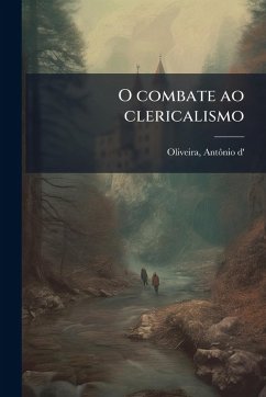 O combate ao clericalismo - D', Oliveira Antã´nio