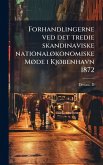 Forhandlingerne ved det tredie skandinaviske nationalÃ, konomiske MÃ, de i KjÃ, benhavn 1872