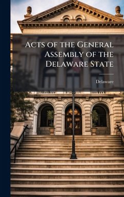 Acts of the General Assembly of the Delaware State - Delaware Acts of the General Assembly of the Delaware State - Delaware