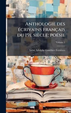 Cover Anthologie des Ã(c)crivains français du 19e siècle; poÃ(c)sie
