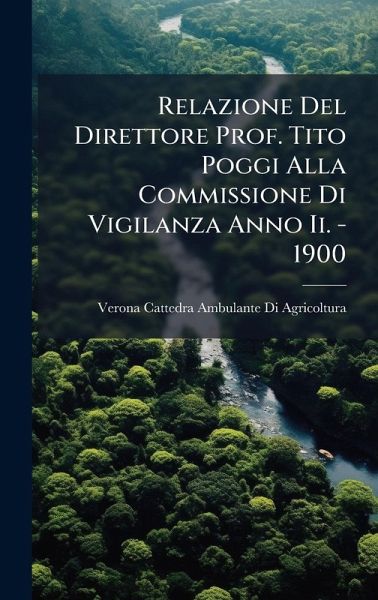 Relazione Del Direttore Prof. Tito Poggi Alla Commissione Di Vigilanza Anno Ii. - 1900 Relazione Del Direttore Prof. Tito Poggi Alla Commissione Di Vigilanza Anno Ii. - 1900