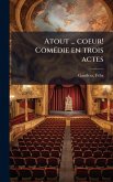 Atout ... coeur! ComÃ(c)die en trois actes