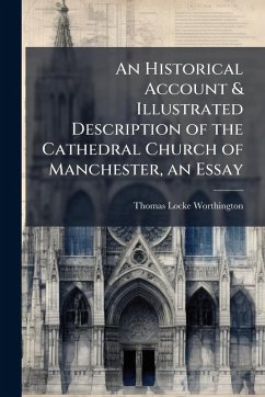 Cover An Historical Account & Illustrated Description of the Cathedral Church of Manchester, an Essay