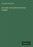 Die Lieder und Sprüche des Omar Chajjâm
