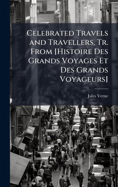 Cover Celebrated Travels and Travellers, Tr. From [Histoire Des Grands Voyages Et Des Grands Voyageurs]