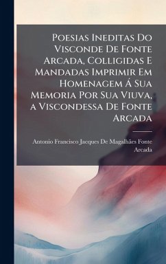 Cover Poesias Ineditas Do Visconde De Fonte Arcada, Colligidas E Mandadas Imprimir Em Homenagem Ã Sua Memoria Por Sua Viuva, a Viscondessa De Fonte Arcada