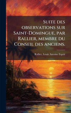 Cover Suite des observations sur Saint-Domingue, par Rallier, membre du Conseil des anciens.