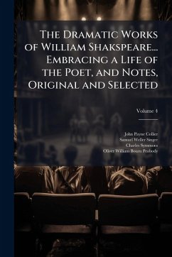 Cover The Dramatic Works of William Shakspeare... Embracing a Life of the Poet, and Notes, Original and Selected