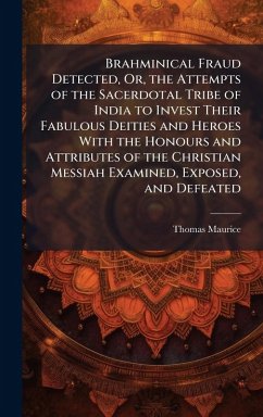 Cover Brahminical Fraud Detected, Or, the Attempts of the Sacerdotal Tribe of India to Invest Their Fabulous Deities and Heroes With the Honours and Attributes of the Christian Messiah Examined, Exposed, and Defeated