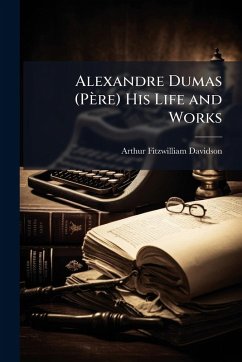 Cover Alexandre Dumas (Père) His Life and Works