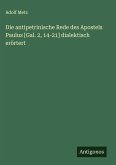 Die antipetrinische Rede des Apostels Paulus [Gal. 2, 14-21] dialektisch erörtert