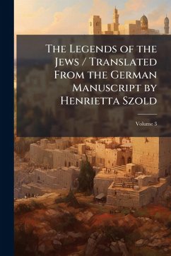 Cover The Legends of the Jews / Translated From the German Manuscript by Henrietta Szold