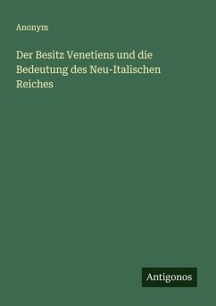 Cover Der Besitz Venetiens und die Bedeutung des Neu-Italischen Reiches