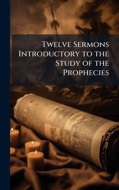 Cover Twelve Sermons Introductory to the Study of the Prophecies