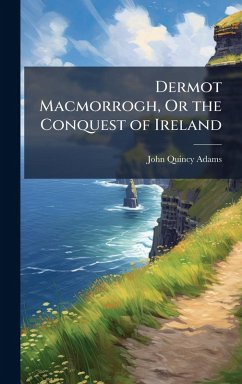 Cover Dermot Macmorrogh, Or the Conquest of Ireland
