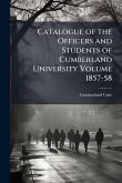 Catalogue of the Officers and Students of Cumberland University Volume 1857-58 Catalogue of the Officers and Students of Cumberland University Volume 1857-58