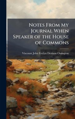 Notes From My Journal When Speaker of the House of Commons - Ossington, Viscount John Evelyn Denison