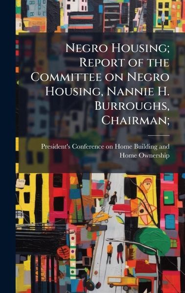 Negro Housing; Report of the Committee on Negro Housing, Nannie H. Burroughs, Chairman;