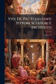 Vite De' Piu' Eccellenti Pittori, Scultori E Architetti Vite De' Piu' Eccellenti Pittori, Scultori E Architetti