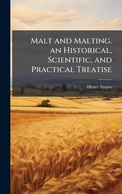 Malt and Malting. an Historical, Scientific, and Practical Treatise - Stopes, Henry