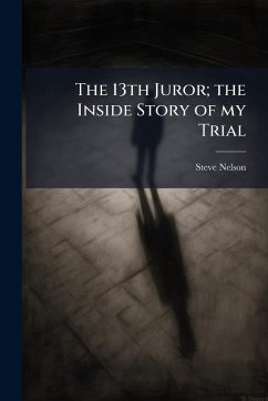 The 13th Juror; the Inside Story of my Trial - Nelson, Steve