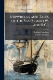 Shipwrecks and Tales of the Sea [Signed W. and R.C.]