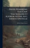David. Ruhnkenii, Lud. Casp. Valckenaerii Et Aliorum Ad Ioh. Aug. Ernesti Epistolae David. Ruhnkenii, Lud. Casp. Valckenaerii Et Aliorum Ad Ioh. Aug. Ernesti Epistolae