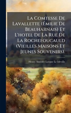 Cover La Comtesse De Lavallette (Ã‰milie De Beauharnais) Et L'hotel De La Rue De La Rochefoucauld (Vieilles Maisons Et Jeunes Souvenirs).