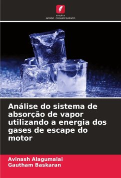 Análise do sistema de absorção de vapor utilizando a energia dos gases de escape do motor - Alagumalai, Avinash;Baskaran, Gautham