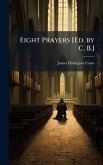 Eight Prayers [Ed. by C. B.]
