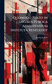 Quomodo Plato in Legibus Publica Atheniensium Instituta Respexerit