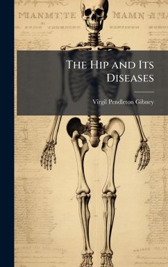 The Hip and Its Diseases - Gibney, Virgil Pendleton