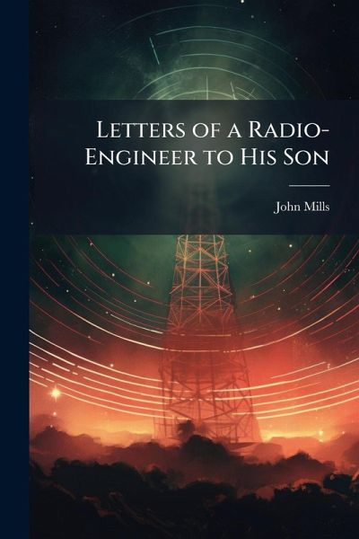 Letters of a Radio-Engineer to His Son Letters of a Radio-Engineer to His Son