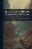 Blameless Knights; Or, Lutzen and La VendÃ(c)e