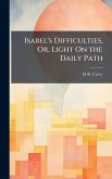 Isabel's Difficulties, Or, Light On the Daily Path Isabel's Difficulties, Or, Light On the Daily Path
