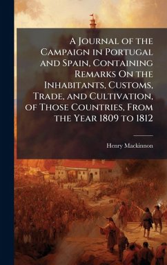 Cover A Journal of the Campaign in Portugal and Spain, Containing Remarks On the Inhabitants, Customs, Trade, and Cultivation, of Those Countries, From the Year 1809 to 1812