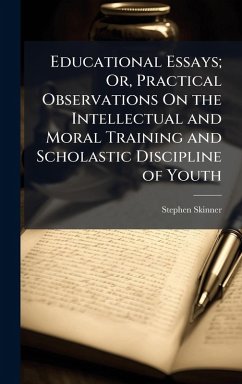 Cover Educational Essays; Or, Practical Observations On the Intellectual and Moral Training and Scholastic Discipline of Youth