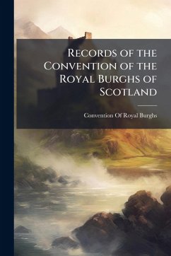 Records of the Convention of the Royal Burghs of Scotland