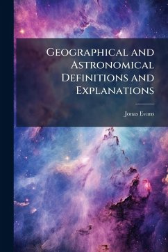 Geographical and Astronomical Definitions and Explanations - Evans, Jonas