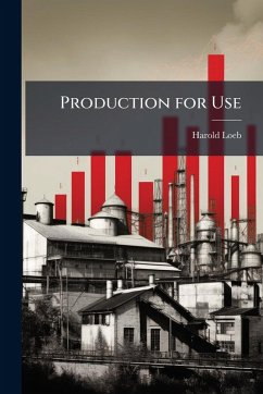 Production for Use - Loeb, Harold Production for Use - Loeb, Harold