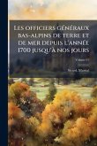 Les officiers gÃ(c)nÃ(c)raux bas-alpins de terre et de mer depuis l'annÃ(c)e 1700 jusqu'Ã nos jours