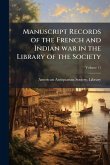 Manuscript Records of the French and Indian war in the Library of the Society