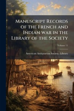 Cover Manuscript Records of the French and Indian war in the Library of the Society