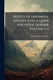 Noites de insomnia, offerecidas a quem nÃ£o pÃ3de dormir Volume 1-3