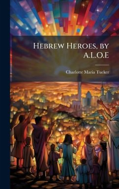 Cover Hebrew Heroes, by A.L.O.E
