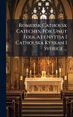Romersk Catholsk Cateches, För Ungt Folk Att Nyttja I Catholska Kyrkan I Sverige ...