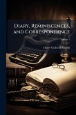 Diary, Reminiscences, and Correspondence Diary, Reminiscences, and Correspondence