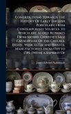 Contributions Towards the History Of Early English Porcelain, From Contemporary Sources. to Which Are Added Reprints From Messrs. Christie's Sale Catalogues Of the Chelsea, Derby, Worcester and Bristol Manufactories From 1769 to 1785. [With] a Reprint Of