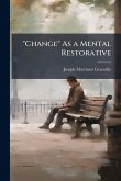 "Change" As a Mental Restorative "Change" As a Mental Restorative