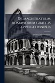 De magistratuum romanorum graecis appellationibus De magistratuum romanorum graecis appellationibus